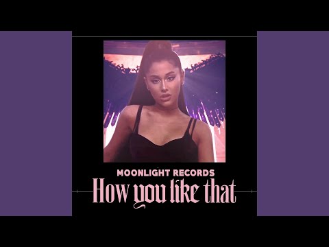 BLACKPINK & Ariana Grande - How You Like That