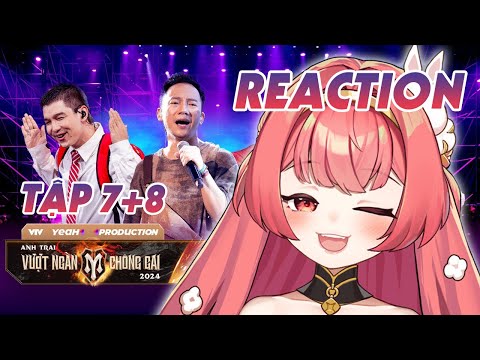 【REACTION】ANH TRAI VƯỢT NGÀN CHÔNG GAI 2024 TẬP 7 + 8 | HIBIKI DU CA