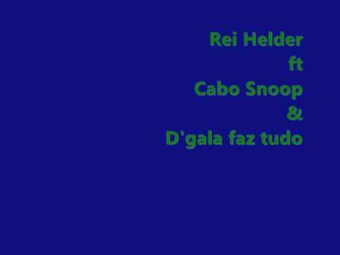 Rei Helder ft Cabo Snop & D'gala faz tudo