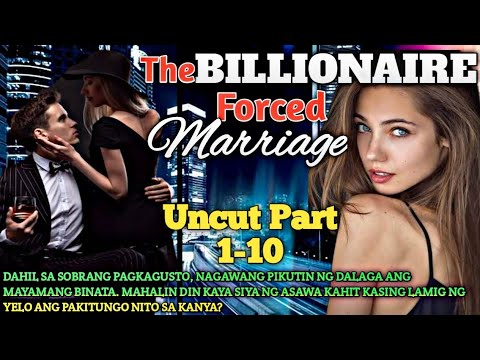 UNCUT PART 1-10 | THE BILLIONAIRE FORCED MARRIAGE