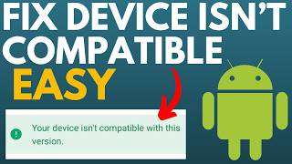 How to Fix Your Device Isn't Compatible With This Version of Android - 2024