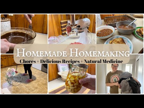 Homemade Homemaking || Chores + Delicious Recipes + Natural Medicine