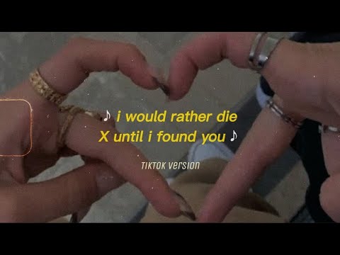 i would rather die x until i found you [ the best part only ]🥰 tiktok music