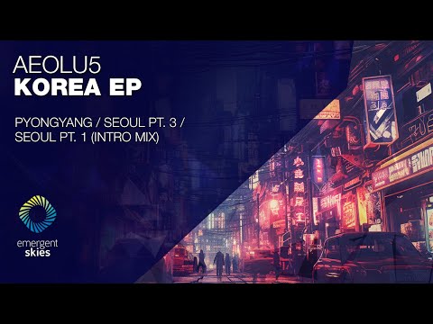 Aeolu5 - Seoul Pt. 3 [Emergent Skies]