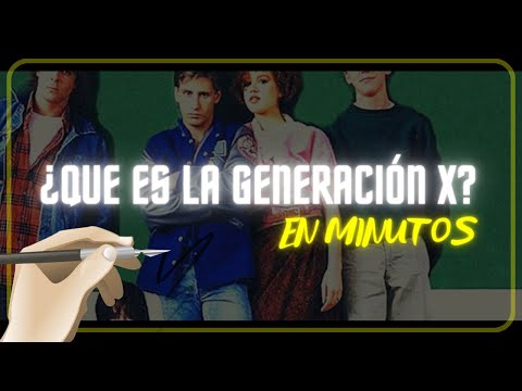 ¿QUE ES LA GENERACIÓN X? en minutos