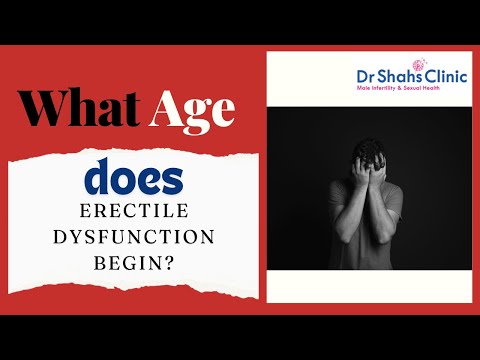 What age does erectile dysfunction begin? @ Dr Shah Dupesh