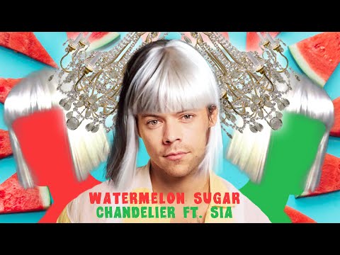 HARRY STYLES & SIA - Watermelon Sugar / Chandelier (MASHUP)