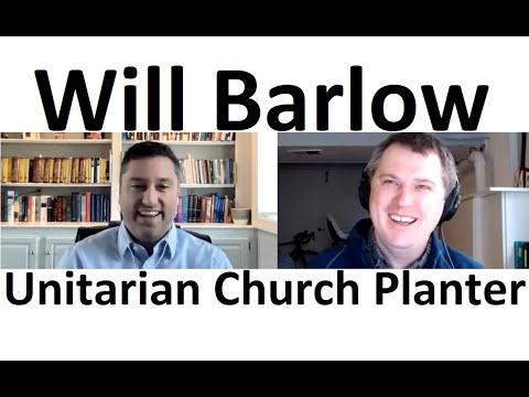 Will Barlow - Biblical Unitarian Church Planter