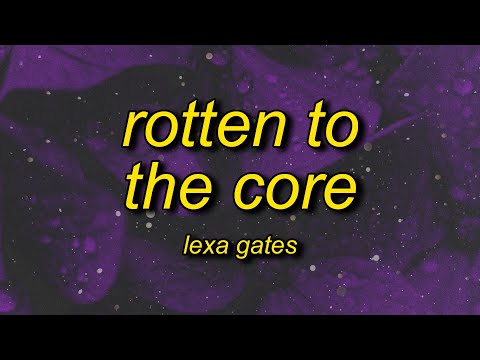 Lexa Gates - Rotten To The Core (Lyrics)