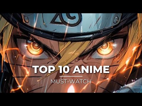 Top 10 ANIME to watch before you DIE