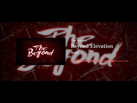 【The Beyond テーマ曲】 Quark - Beyond Elevation