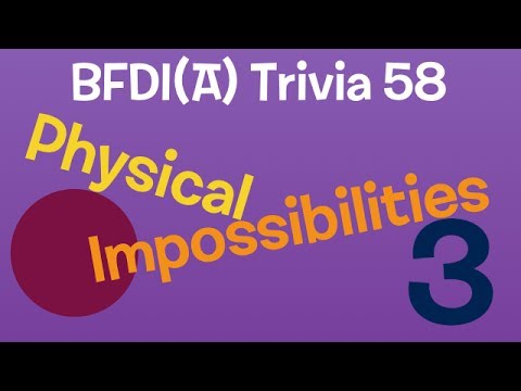 BFDI(A) Trivia 58: Physical Impossibilities 3!