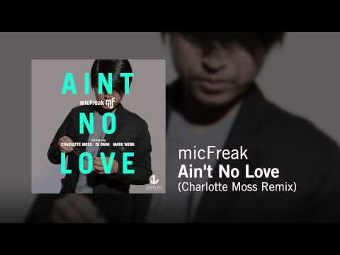 micFreak - Ain't No Love (Charlotte Moss Remix)