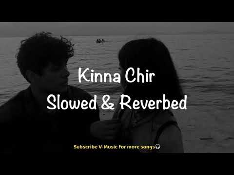 Kinna Chir (Slowed & Reverbed) | Cover by Noor Chahal | V-Music