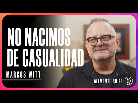 No Nacimos de Casualidad - Marcos Witt #AlimenteSuFe