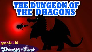 The Dungeon of the Dragons - Ep14 || PRINCESSES LAND