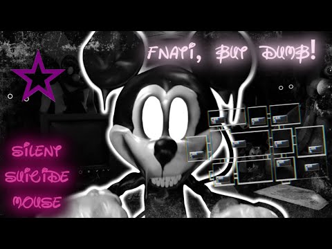 FNATI, But Dumb! - Silent Suicide Mouse