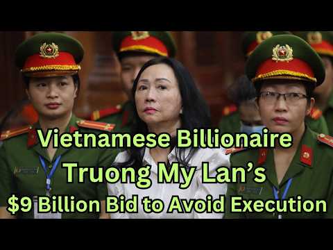 Vietnamese Billionaire Truong My Lan’s $9 Billion Bid to Avoid Execution  🌞