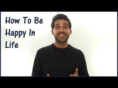 How To Be Happy In Life & Why You Aren't Already Happy