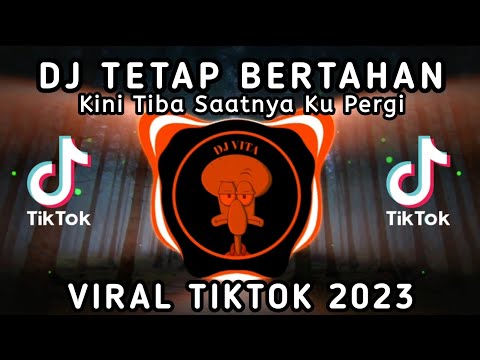 DJ TETAP BERTAHAN -KINI TIBA SAATNYA KUPERGI KUMOHON JANGAN TANGISI WALAU PERIH || VIRAL TIKTOK 2023