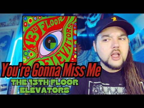 The 13th Floor Elevators "You're Gonna Miss Me" (First Time Reaction)