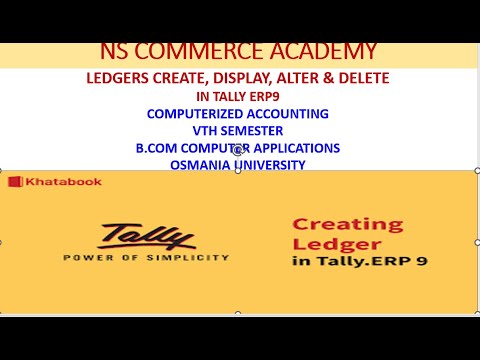 CREATE, DISPLAY, ALTER & DELETE LEDGERS -COMPUTERIZED ACCOUNTING - VTH SEMESTER - B.COM C.A -OU