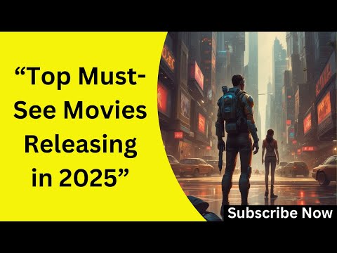 Top Must-See Movies Releasing in 2025: Your Ultimate Movie Guide