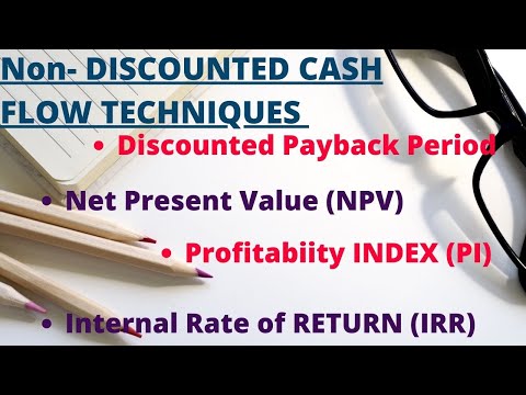 NPV, Discounted Pay Back Period, IRR, PI | Non- Discounted Cash Flow Techniques| Investment Decision