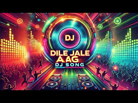 DILE JALE AAG | DJ SONG | Top Hindi DJ Songs | DJ Remix Bollywood | Latest DJ Songs | Top Hindi DJ