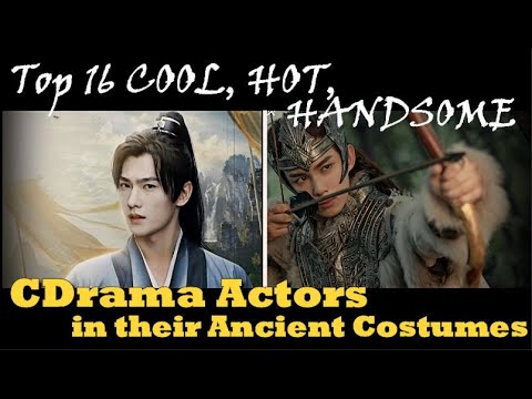 TOP 16 COOL, HOT AND HANDSOME CHINESE ACTORS IN ANCIENT COSTUMES, WE WISH EXISTED IN REAL LIFE!