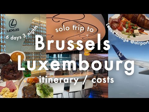 Brussels & Luxembourg solo trip itinerary🇧🇪🇱🇺costs, airport lounge, The Loft, Lexus, Star Alliance