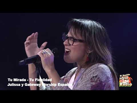 Julissa y Gateway Worship Español -  Tu Mirada Tu Fidelidad