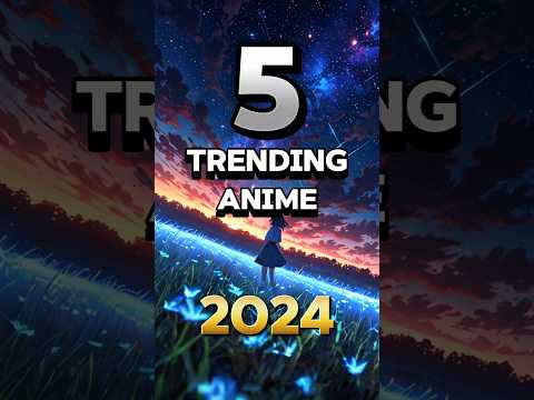 5 TRENDING ANIME of 2024 #anime #animerecommendations #trendinganime