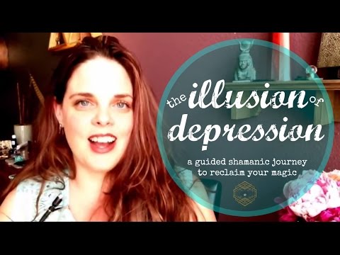 The illusion of depression, a guided shamanic journey to reclaim some magic