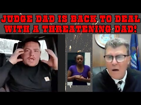 Judge DAD returns to YouTube and Deals with a Difficult Threatening Dad!