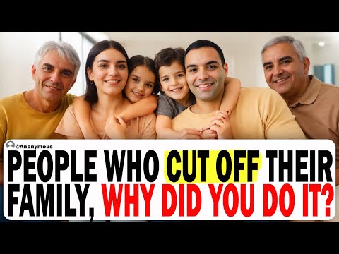 People Who Cut Off Their Family, Why Did You Do It? | Ask Reddit | Reddit Family Tales | Stories