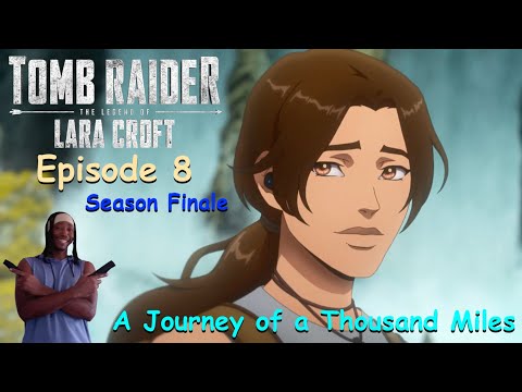 Tomb Raider Legend of Lara Croft Season Finale Episode 8 "A Journey of a Thousand Miles" Review