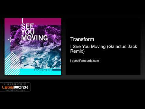 Transform - I See You Moving (Galactus Jack Remix)