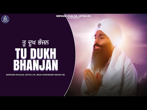 Tu Dukh Bhanjan | ਤੂ ਦੁਖ ਭੰਜਨ | Destroy Pain | Best Relaxing Shabad Gurbani |Nirvair Khalsa Jatha UK