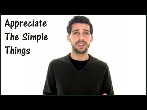 How To Appreciate The Simple Things In Life