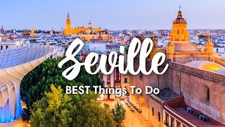 SEVILLE, SPAIN (2024) | 10 Awesome Things To Do In & Around Seville (Sevilla)