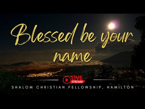 Blessed be Your Name | Worship Service | SCF Hamilton