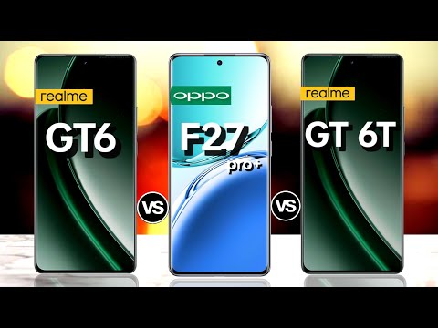 Realme GT6 5G Vs Oppo F27 pro plus 5G Vs Realme GT 6T 5G