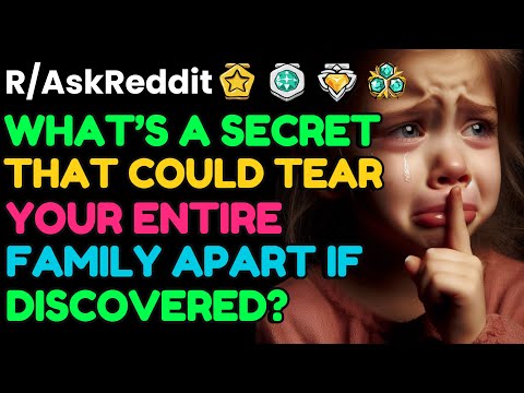 What’s a secret that could TEAR YOUR FAMILY APART if discovered?: AskReddit