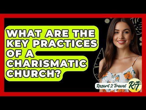 What Are the Key Practices of a Charismatic Church? - Resort 2 Travel