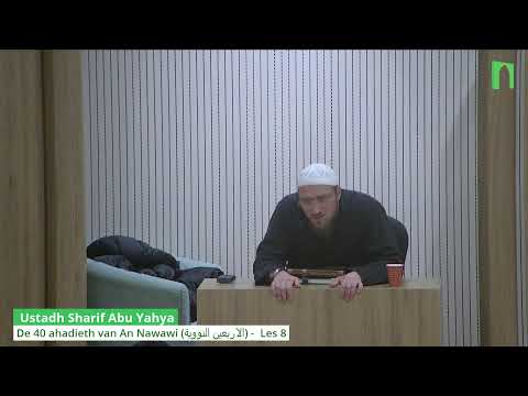 Ustadh Sharif Abu Yahya  - De 40 ahadieth van An Nawawi (الاربعين النووية) -  Les 8