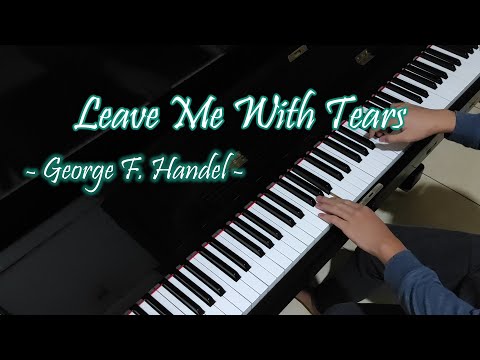 Leave Me With Tears - George F. Handel (Piano Cover by Hudson Lois)