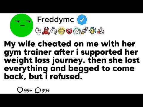 My wife cheated on me with her gym trainer after i supported her weight loss journey. then she...