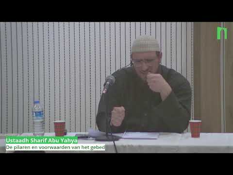 De pilaren en voorwaarden van het gebed - Ustaadh Sharif Abu Yahya - Dawrah dag 1