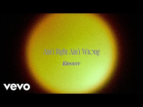 ERNEST - Ain't Right Ain't Wrong (Lyric Video)